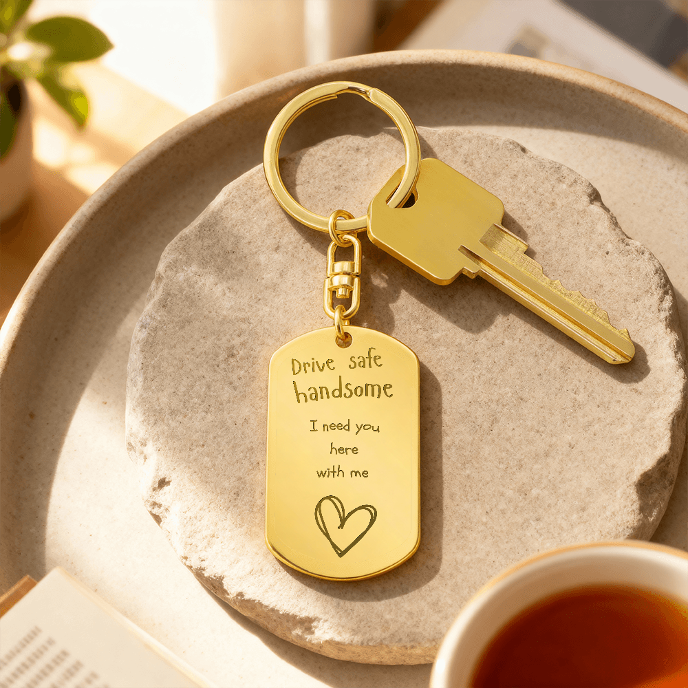 Valentines - Drive safe handsome I need you here with me - Key chain